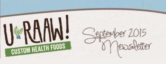 U-RAAW! Newsletter (September 2015 Edition) - U-RAAW! Health Foods